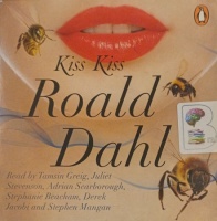 Kiss Kiss written by Roald Dahl performed by Tamsin Greig, Juliet Stevenson, Derek Jacobi and Stephen Mangan on Audio CD (Unabridged)